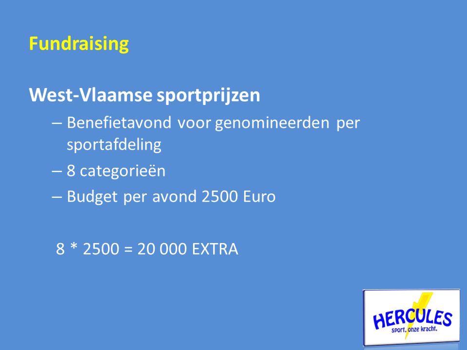 Fundraising West-Vlaamse sportprijzen – Benefietavond voor genomineerden per sportafdeling – 8 categorieën – Budget per avond 2500 Euro 8 * 2500 = EXTRA