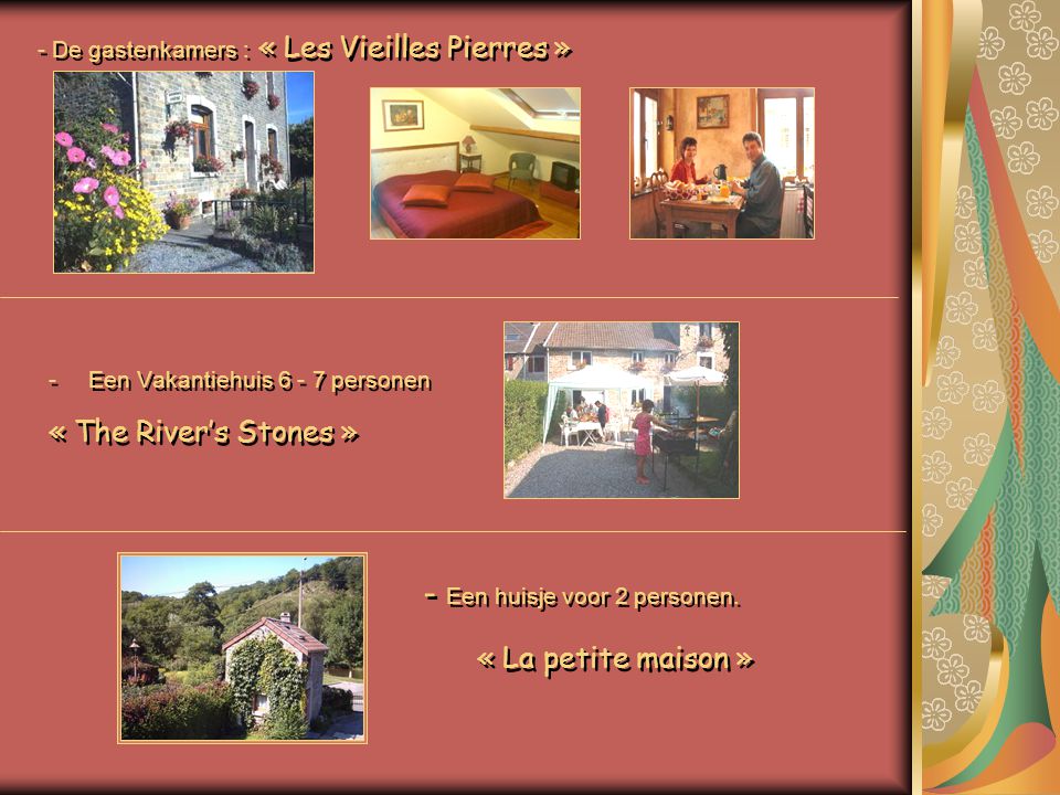 - De gastenkamers : « Les Vieilles Pierres » -Een Vakantiehuis personen « The River’s Stones » -Een Vakantiehuis personen « The River’s Stones » - Een huisje voor 2 personen.