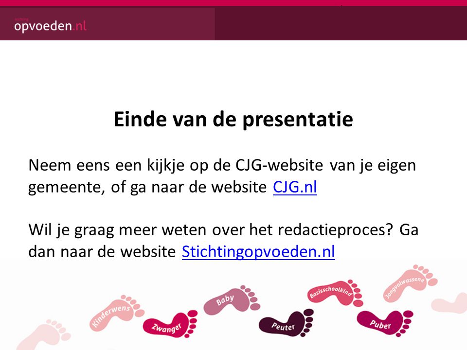 Einde van de presentatie Neem eens een kijkje op de CJG-website van je eigen gemeente, of ga naar de website CJG.nlCJG.nl Wil je graag meer weten over het redactieproces.