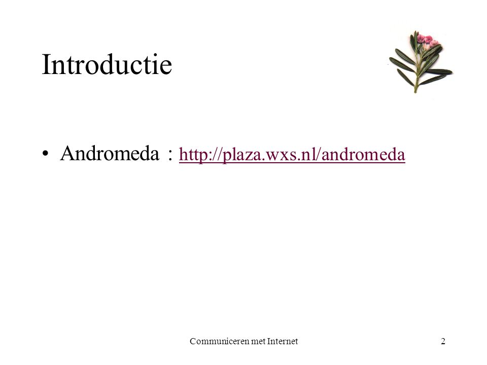 Communiceren met Internet2 Introductie •Andromeda :