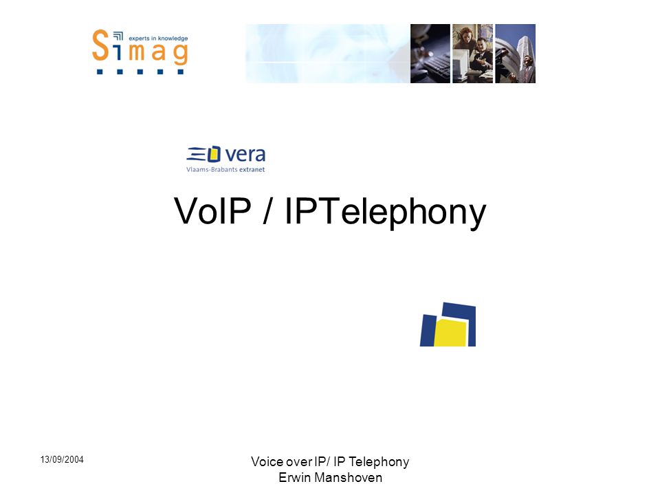 13/09/2004 Voice over IP/ IP Telephony Erwin Manshoven VoIP / IPTelephony