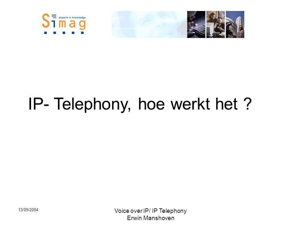 13/09/2004 Voice over IP/ IP Telephony Erwin Manshoven IP- Telephony, hoe werkt het
