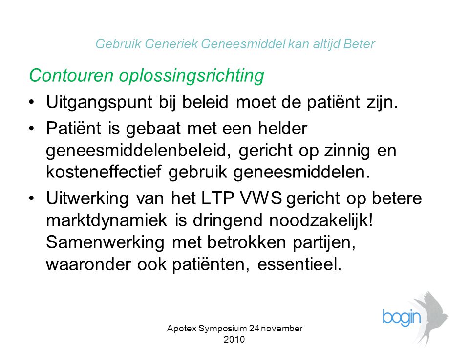 Apotex Symposium 24 november 2010 Gebruik Generiek Geneesmiddel kan altijd Beter Contouren oplossingsrichting •Uitgangspunt bij beleid moet de patiënt zijn.
