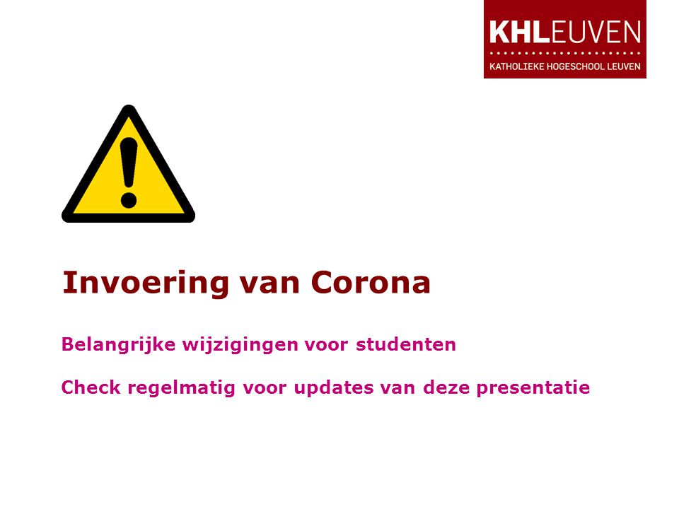 Invoering van Corona Belangrijke wijzigingen voor studenten Check regelmatig voor updates van deze presentatie