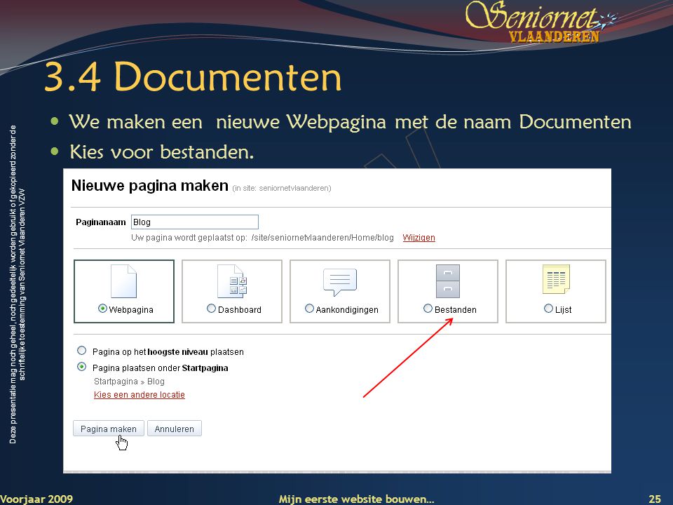 Deze presentatie mag noch geheel, noch gedeeltelijk worden gebruikt of gekopieerd zonder de schriftelijke toestemming van Seniornet Vlaanderen VZW 3.4 Documenten  We maken een nieuwe Webpagina met de naam Documenten  Kies voor bestanden.