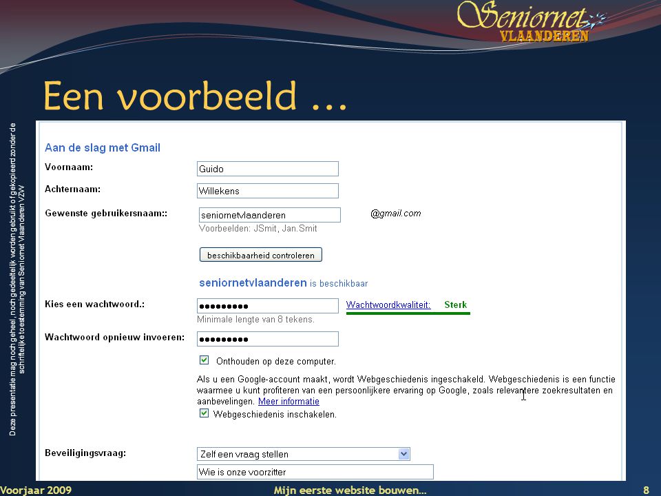 Deze presentatie mag noch geheel, noch gedeeltelijk worden gebruikt of gekopieerd zonder de schriftelijke toestemming van Seniornet Vlaanderen VZW Een voorbeeld … Voorjaar 2009 Mijn eerste website bouwen… 8