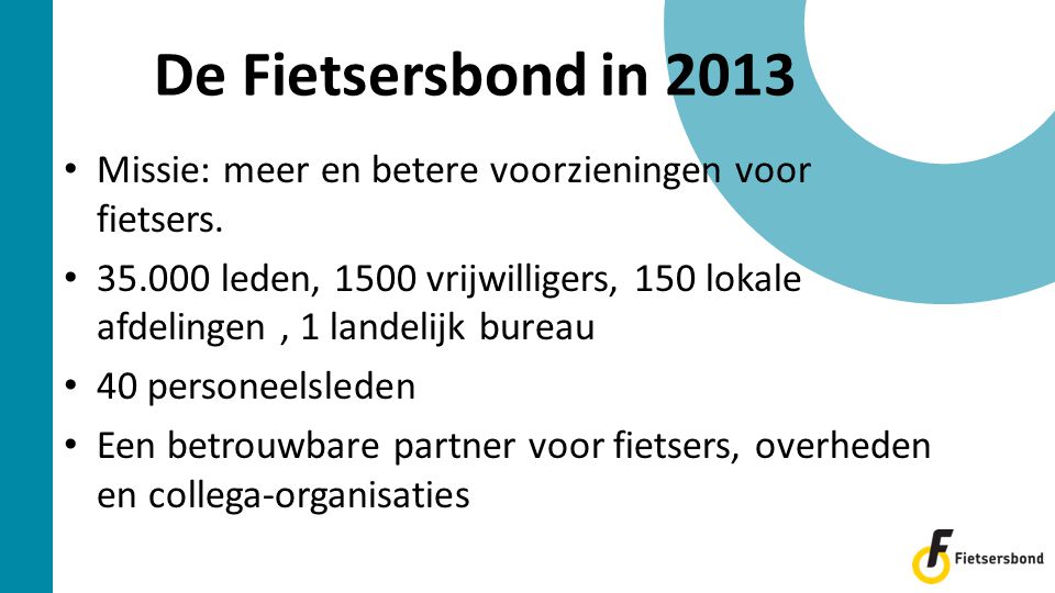 De Fietsersbond in 2013 • Missie: meer en betere voorzieningen voor fietsers.