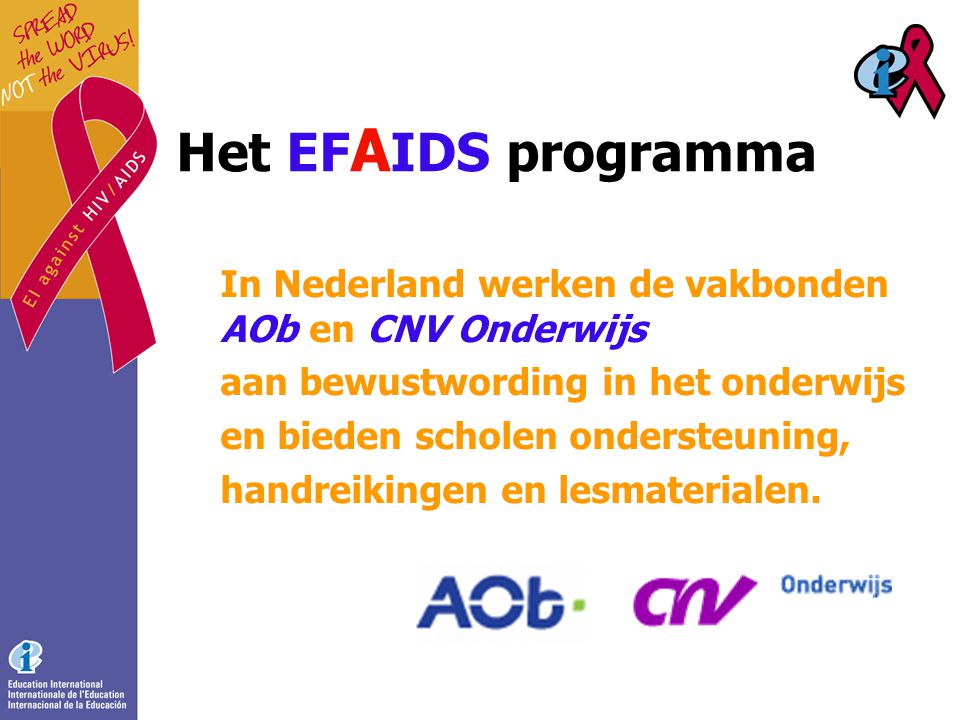 Het EF A IDS programma In Nederland werken de vakbonden AOb en CNV Onderwijs aan bewustwording in het onderwijs en bieden scholen ondersteuning, handreikingen en lesmaterialen.