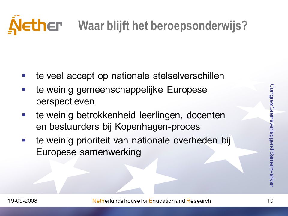 Netherlands house for Education and Research Congres Grensverleggend Samenwerken 10 Waar blijft het beroepsonderwijs.
