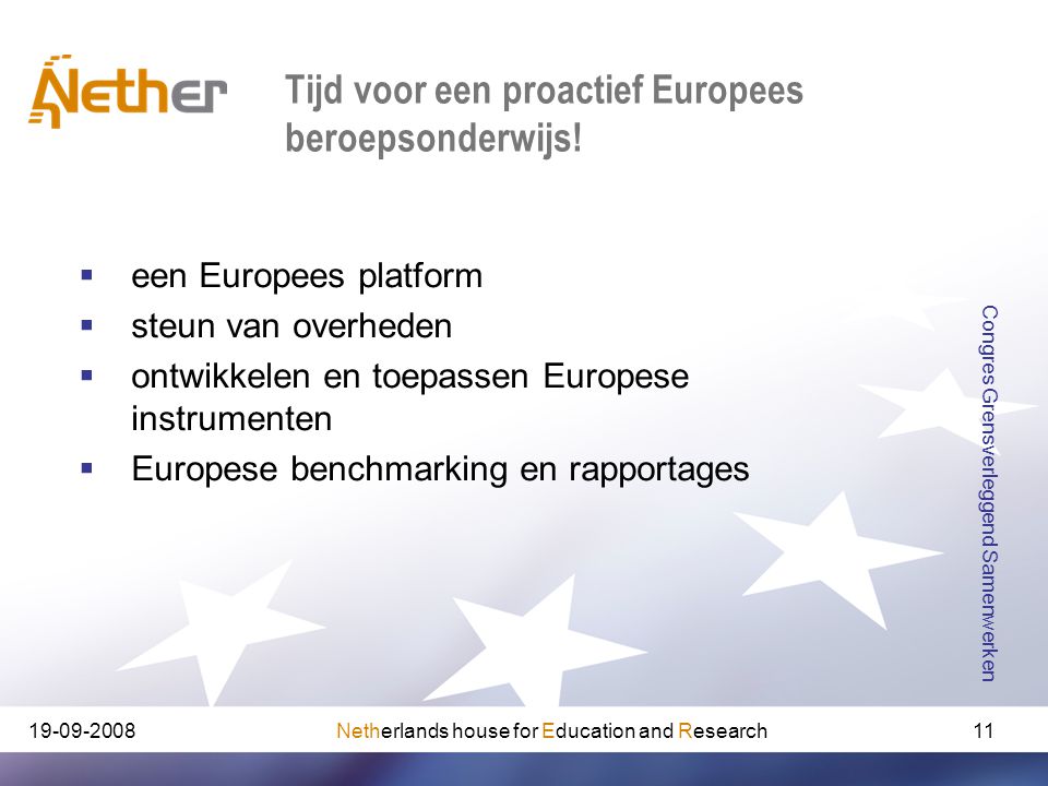 Netherlands house for Education and Research Congres Grensverleggend Samenwerken 11 Tijd voor een proactief Europees beroepsonderwijs.