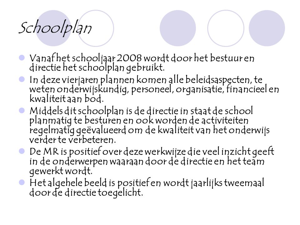 Schoolplan  Vanaf het schooljaar 2008 wordt door het bestuur en directie het schoolplan gebruikt.