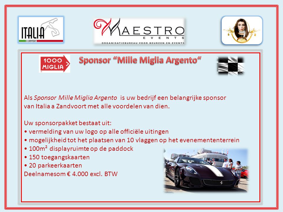 Als Sponsor Mille Miglia Argento is uw bedrijf een belangrijke sponsor van Italia a Zandvoort met alle voordelen van dien.