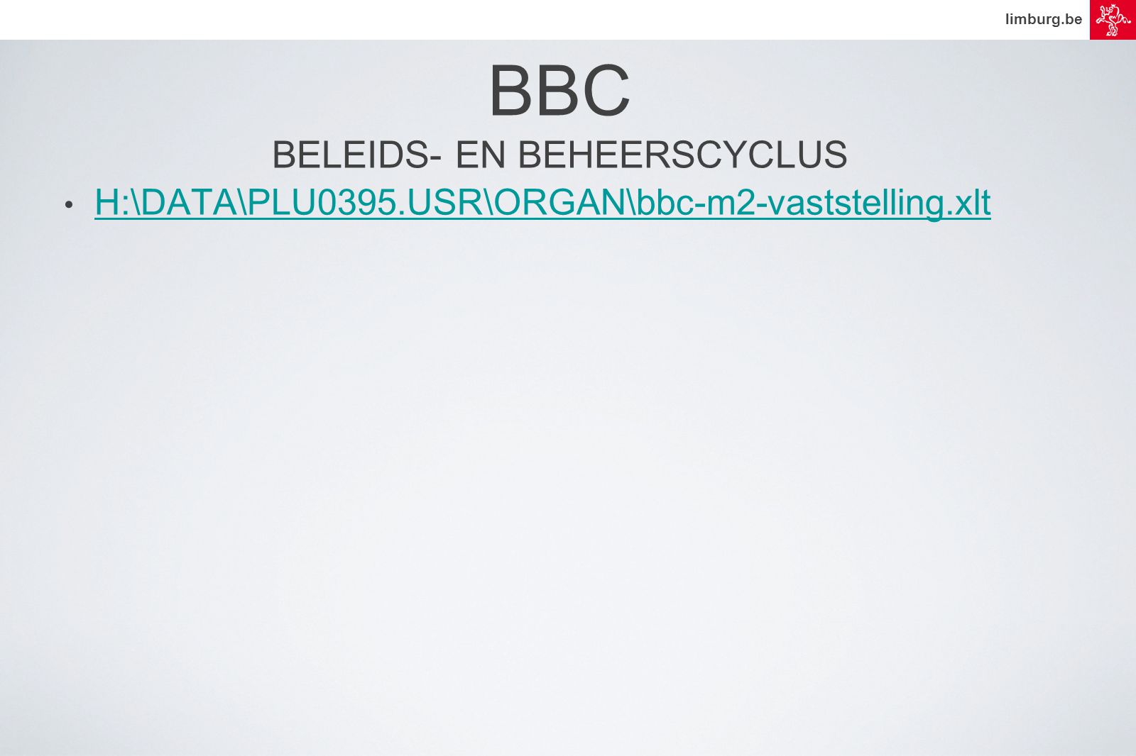 limburg.be BBC BELEIDS- EN BEHEERSCYCLUS • H:\DATA\PLU0395.USR\ORGAN\bbc-m2-vaststelling.xlt H:\DATA\PLU0395.USR\ORGAN\bbc-m2-vaststelling.xlt