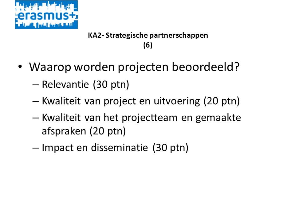 KA2- Strategische partnerschappen (6) • Waarop worden projecten beoordeeld.