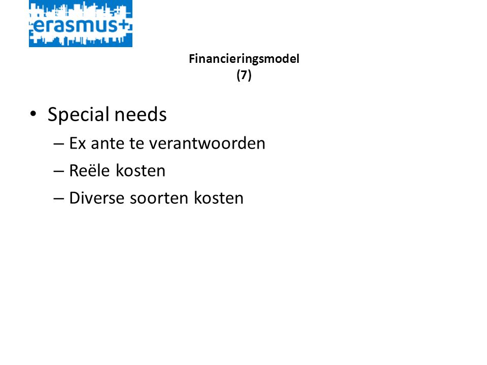 Financieringsmodel (7) • Special needs – Ex ante te verantwoorden – Reële kosten – Diverse soorten kosten
