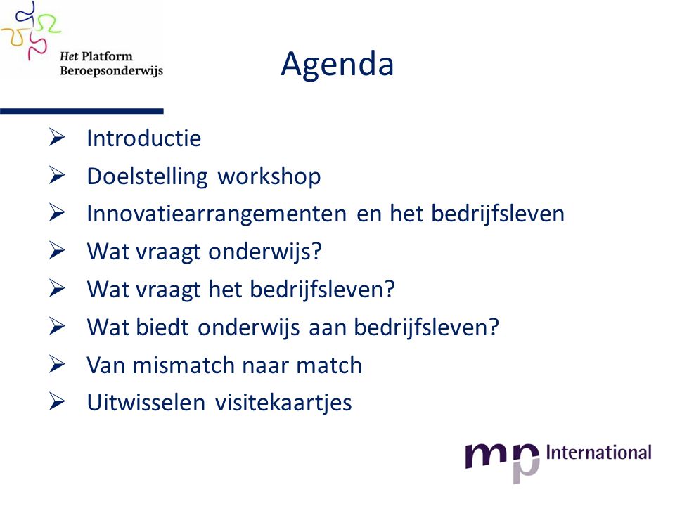 Agenda  Introductie  Doelstelling workshop  Innovatiearrangementen en het bedrijfsleven  Wat vraagt onderwijs.