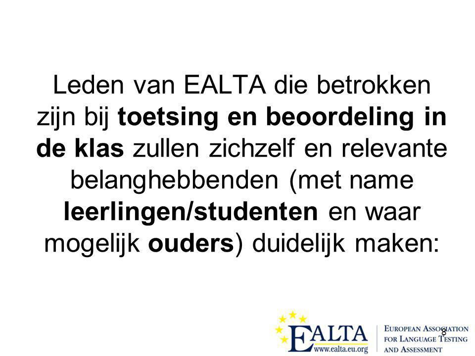 8 Leden van EALTA die betrokken zijn bij toetsing en beoordeling in de klas zullen zichzelf en relevante belanghebbenden (met name leerlingen/studenten en waar mogelijk ouders) duidelijk maken: