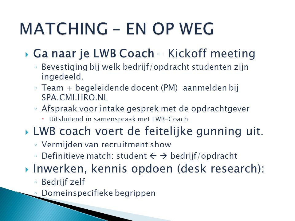  Ga naar je LWB Coach - Kickoff meeting ◦ Bevestiging bij welk bedrijf/opdracht studenten zijn ingedeeld.