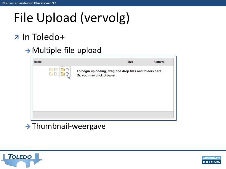 Nieuws en anders in Blackboard 9.1 File Upload (vervolg)  In Toledo+  Multiple file upload  Thumbnail-weergave