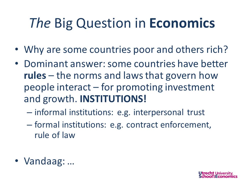 The Big Question in Economics • Why are some countries poor and others rich.