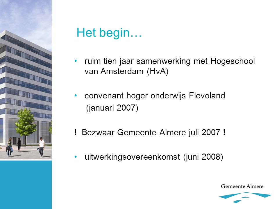 Het begin… •ruim tien jaar samenwerking met Hogeschool van Amsterdam (HvA) •convenant hoger onderwijs Flevoland (januari 2007) .