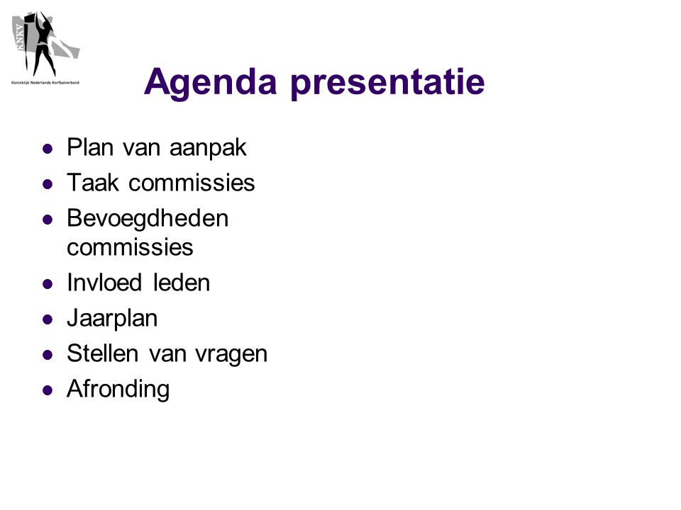 Agenda presentatie  Plan van aanpak  Taak commissies  Bevoegdheden commissies  Invloed leden  Jaarplan  Stellen van vragen  Afronding