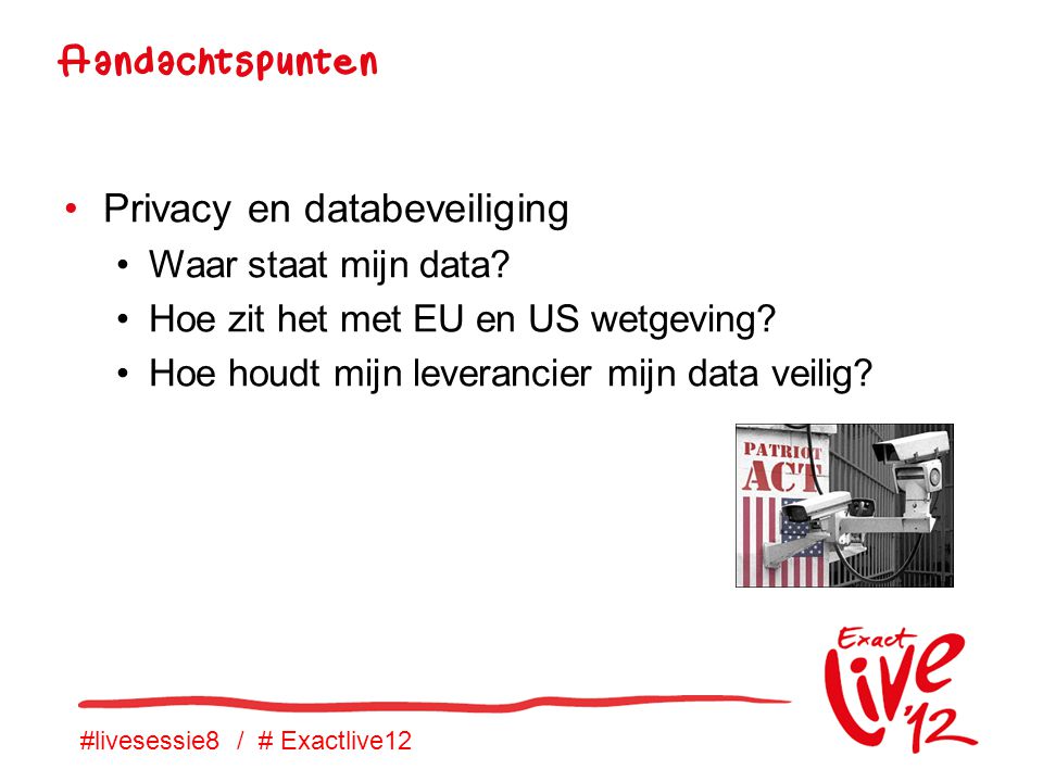 #livesessie8 / # Exactlive12 •Privacy en databeveiliging •Waar staat mijn data.