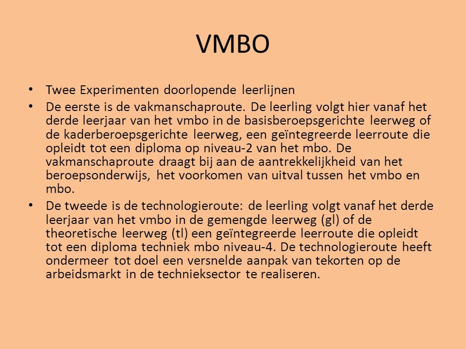 VMBO • Twee Experimenten doorlopende leerlijnen • De eerste is de vakmanschaproute.