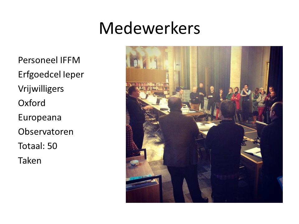 Medewerkers Personeel IFFM Erfgoedcel Ieper Vrijwilligers Oxford Europeana Observatoren Totaal: 50 Taken