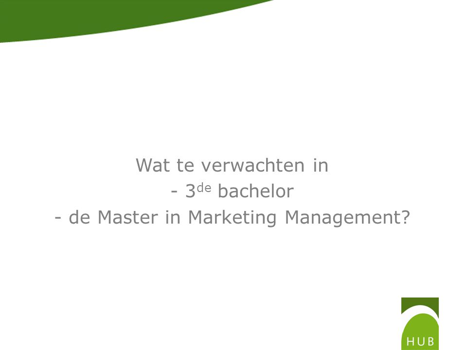 Wat te verwachten in - 3 de bachelor - de Master in Marketing Management