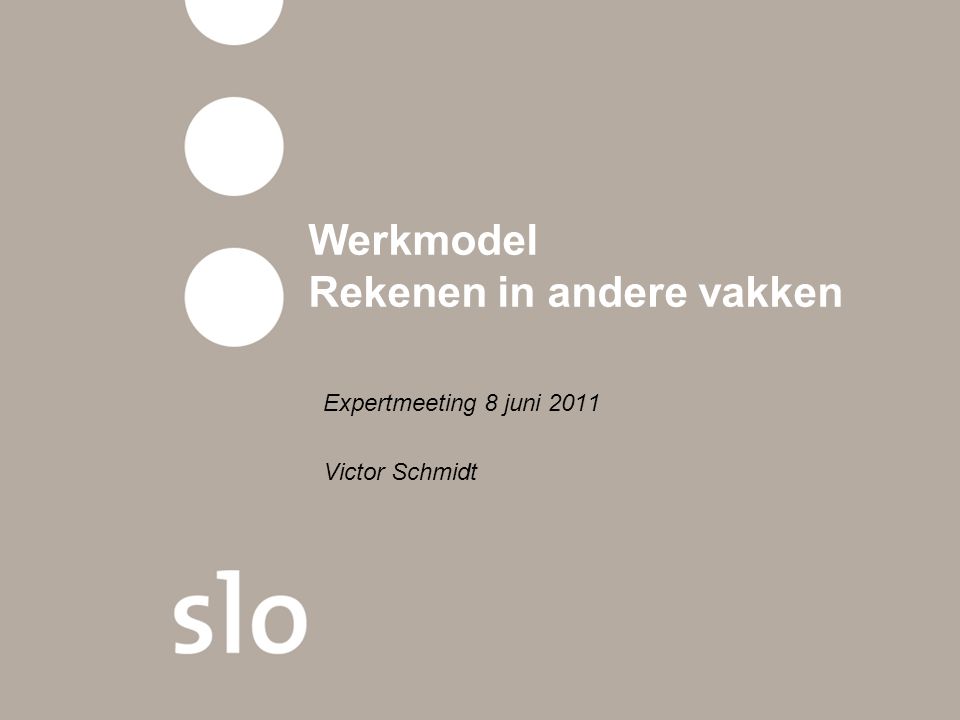 Werkmodel Rekenen in andere vakken Expertmeeting 8 juni 2011 Victor Schmidt