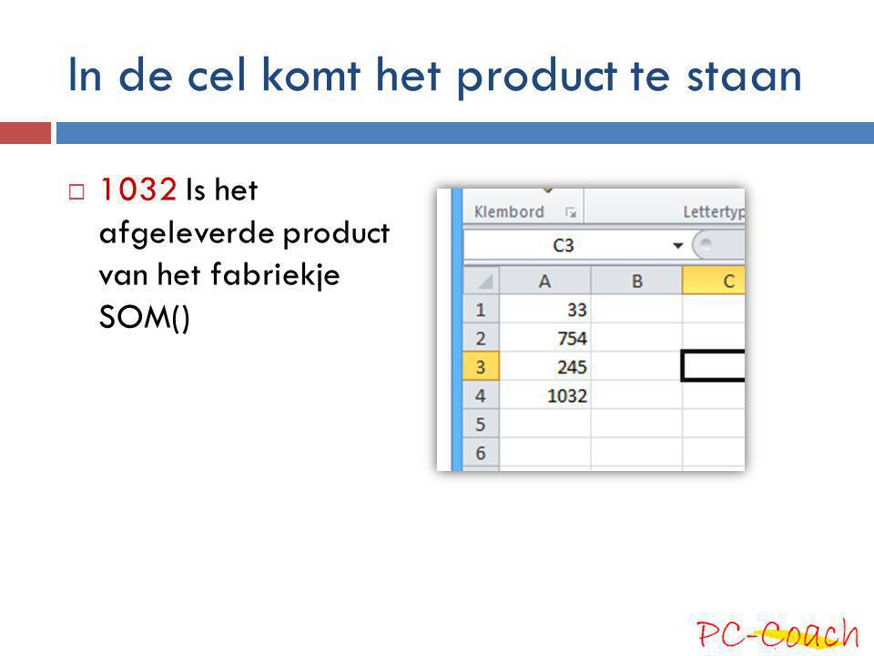 In de cel komt het product te staan  1032 Is het afgeleverde product van het fabriekje SOM()