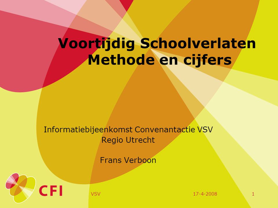 VSV1 Voortijdig Schoolverlaten Methode en cijfers Informatiebijeenkomst Convenantactie VSV Regio Utrecht Frans Verboon