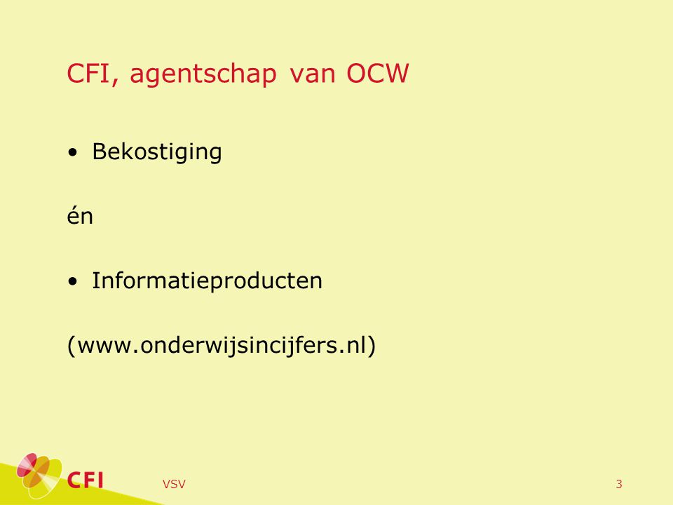 VSV3 CFI, agentschap van OCW •Bekostiging én •Informatieproducten (