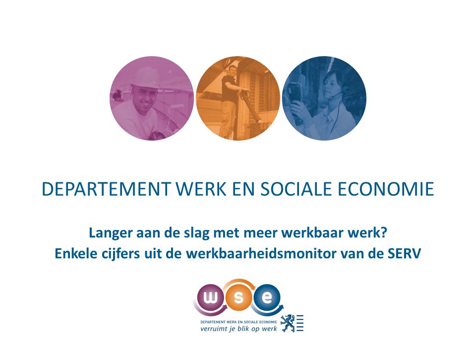 DEPARTEMENT WERK EN SOCIALE ECONOMIE Langer aan de slag met meer werkbaar werk.