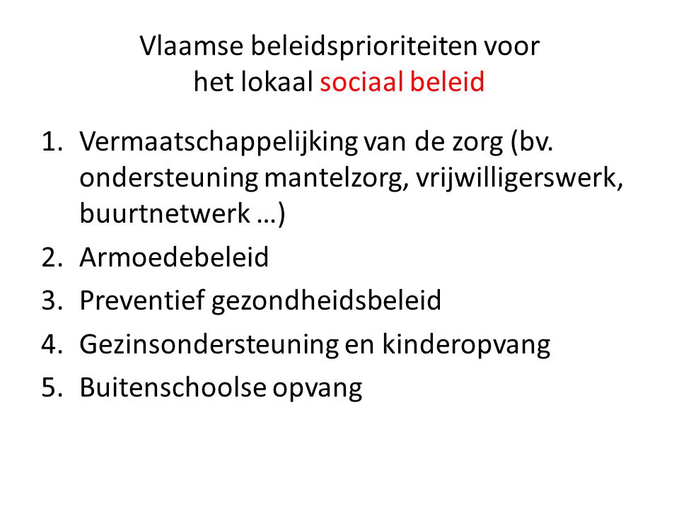 Vlaamse beleidsprioriteiten voor het lokaal sociaal beleid 1.Vermaatschappelijking van de zorg (bv.