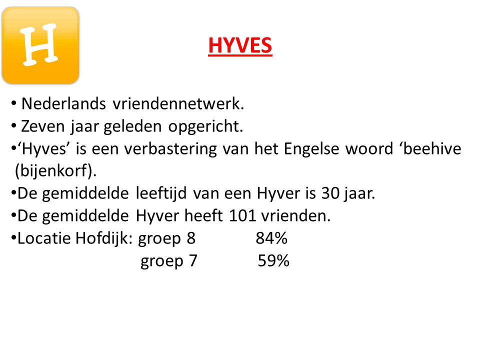 HYVES • Nederlands vriendennetwerk. • Zeven jaar geleden opgericht.