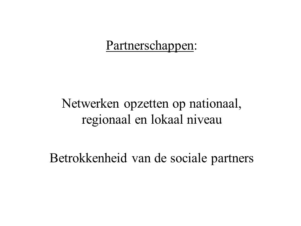 Partnerschappen: Netwerken opzetten op nationaal, regionaal en lokaal niveau Betrokkenheid van de sociale partners