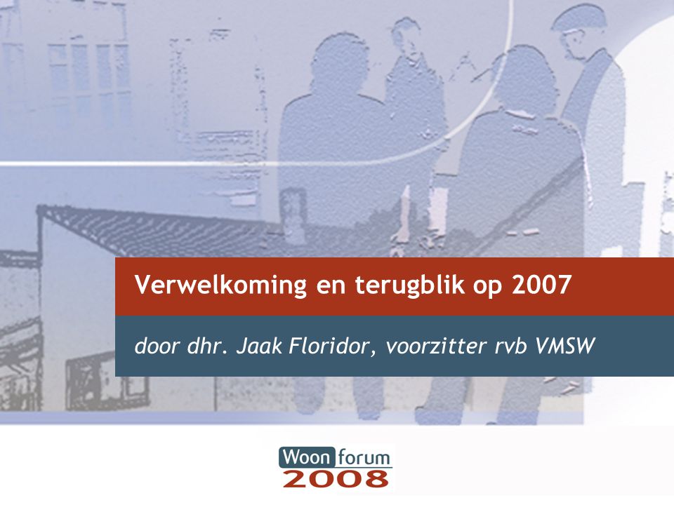 Verwelkoming en terugblik op 2007 door dhr. Jaak Floridor, voorzitter rvb VMSW