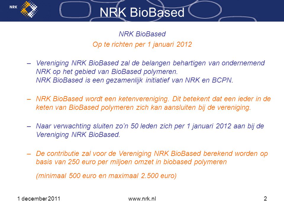 NRK BioBased Op te richten per 1 januari 2012 –Vereniging NRK BioBased zal de belangen behartigen van ondernemend NRK op het gebied van BioBased polymeren.