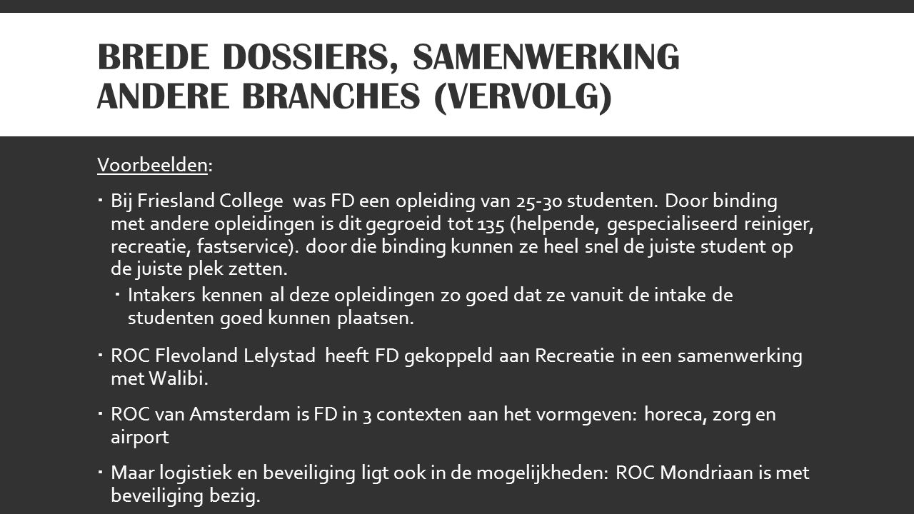 BREDE DOSSIERS, SAMENWERKING ANDERE BRANCHES (VERVOLG) Voorbeelden:  Bij Friesland College was FD een opleiding van studenten.