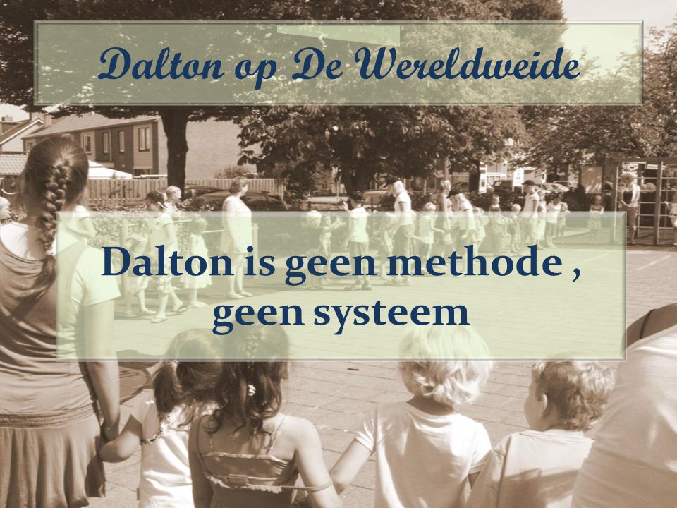 Dalton is geen methode, geen systeem Dalton op De Wereldweide