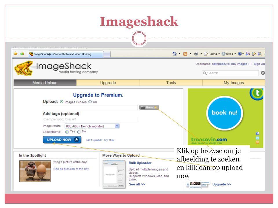 Imageshack Klik op browse om je afbeelding te zoeken en klik dan op upload now