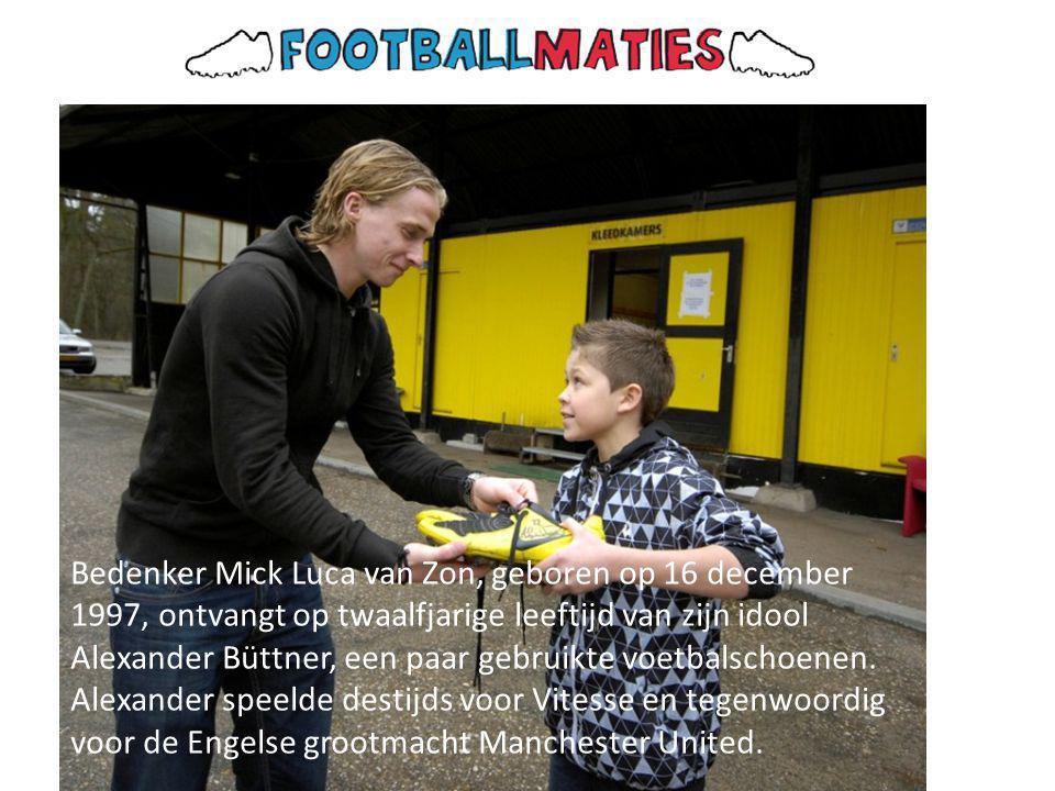 Bedenker Mick Luca van Zon, geboren op 16 december 1997, ontvangt op twaalfjarige leeftijd van zijn idool Alexander Büttner, een paar gebruikte voetbalschoenen.