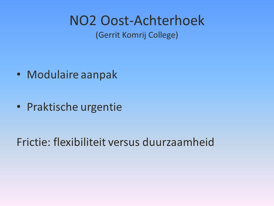 NO2 Oost-Achterhoek (Gerrit Komrij College) • Modulaire aanpak • Praktische urgentie Frictie: flexibiliteit versus duurzaamheid