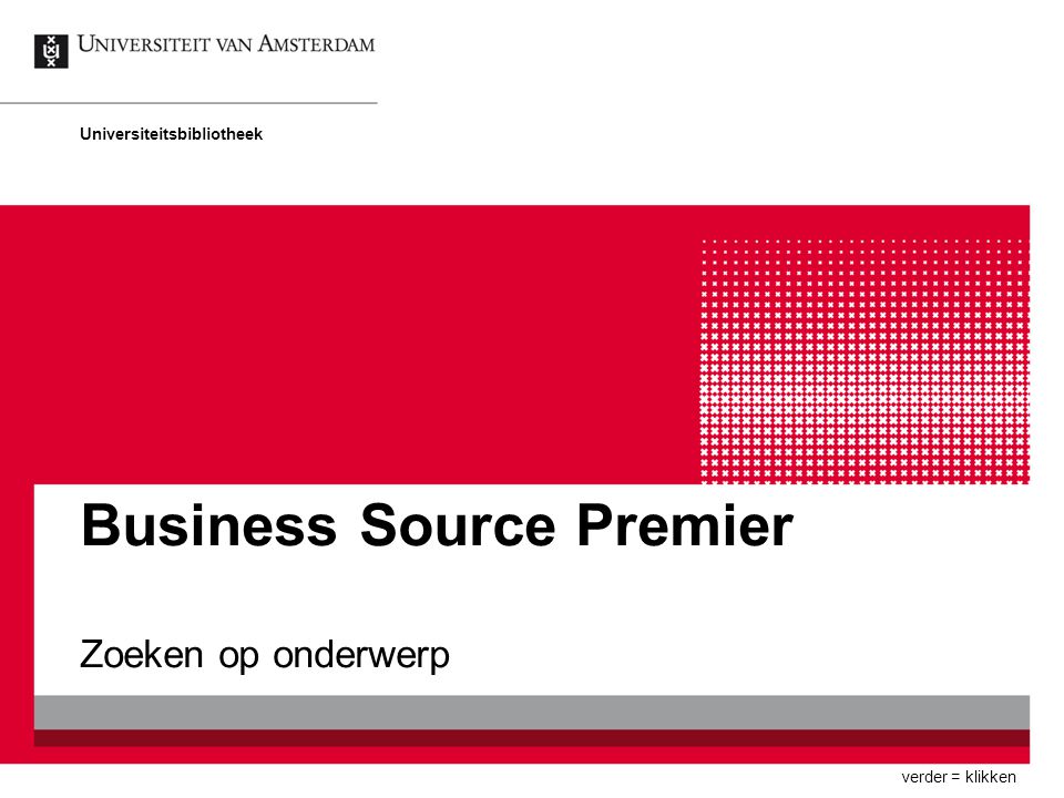 Business Source Premier Zoeken op onderwerp Universiteitsbibliotheek verder = klikken