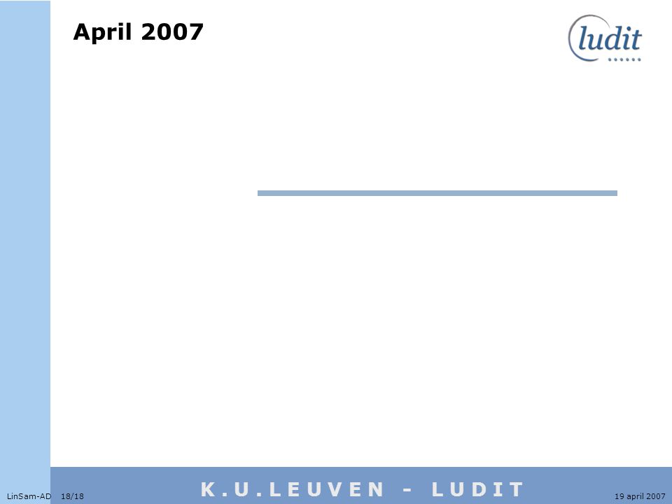 K. U. L E U V E N - L U D I T April 2007 LinSam-AD 18/1819 april 2007