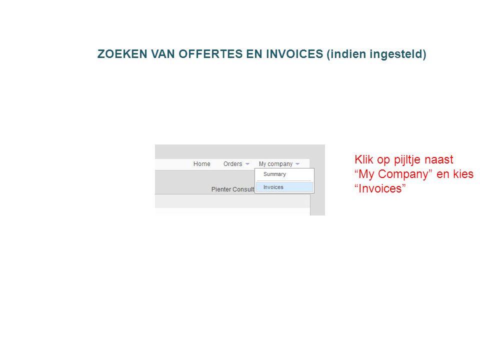 ZOEKEN VAN OFFERTES EN INVOICES (indien ingesteld) Klik op pijltje naast My Company en kies Invoices