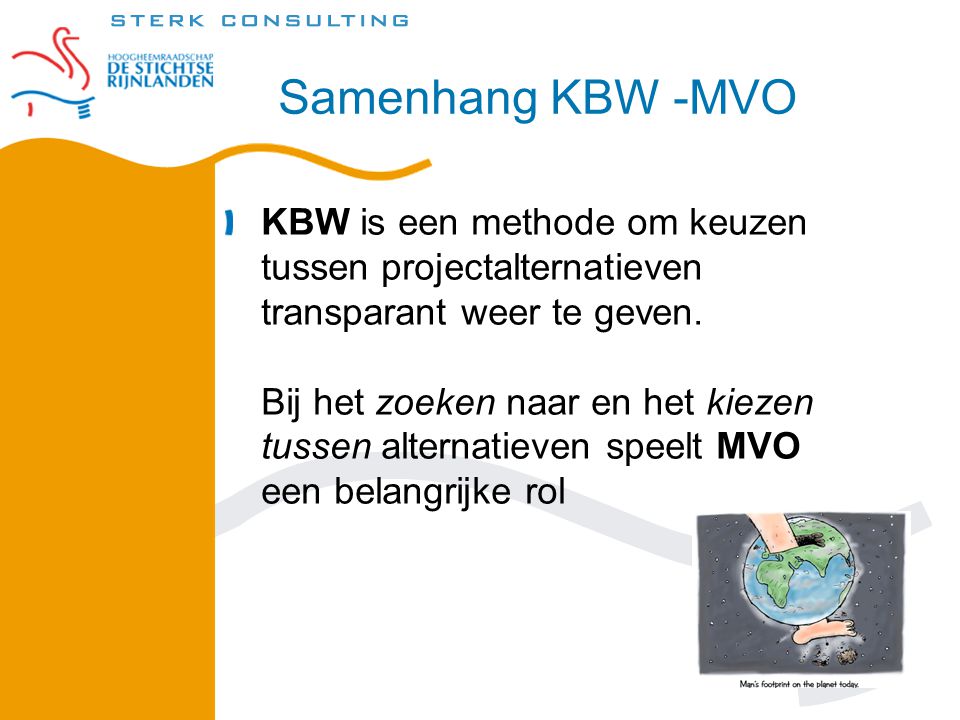 Samenhang KBW -MVO KBW is een methode om keuzen tussen projectalternatieven transparant weer te geven.