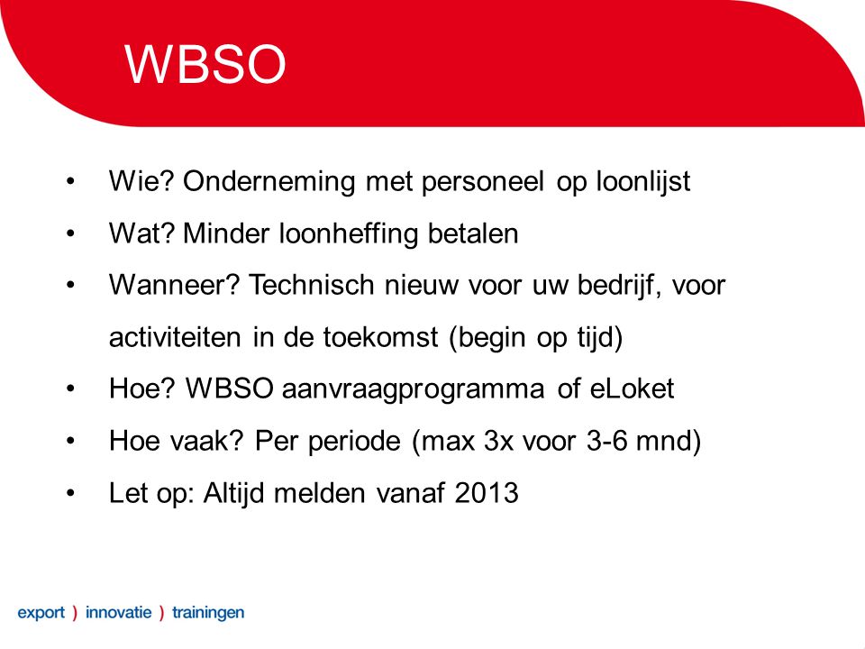 WBSO •Wie. Onderneming met personeel op loonlijst •Wat.